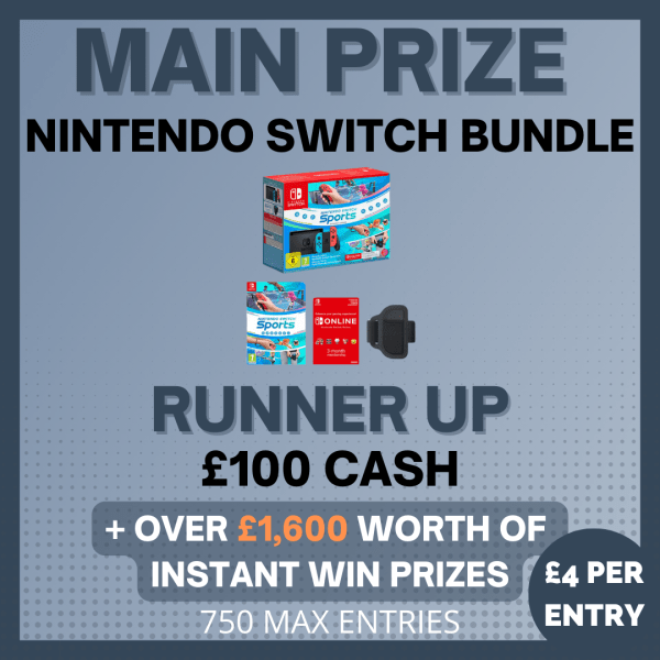 Main Prize: Nintendo Switch Bundle, Runner Up: £100 Cash + Over £1,600 worth of INSTANT WIN prizes!