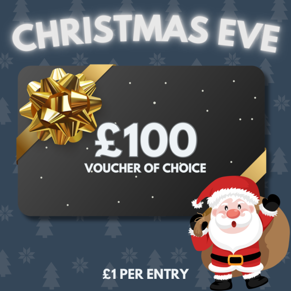 Christmas Eve - £100 Voucher of choice or £100 cash