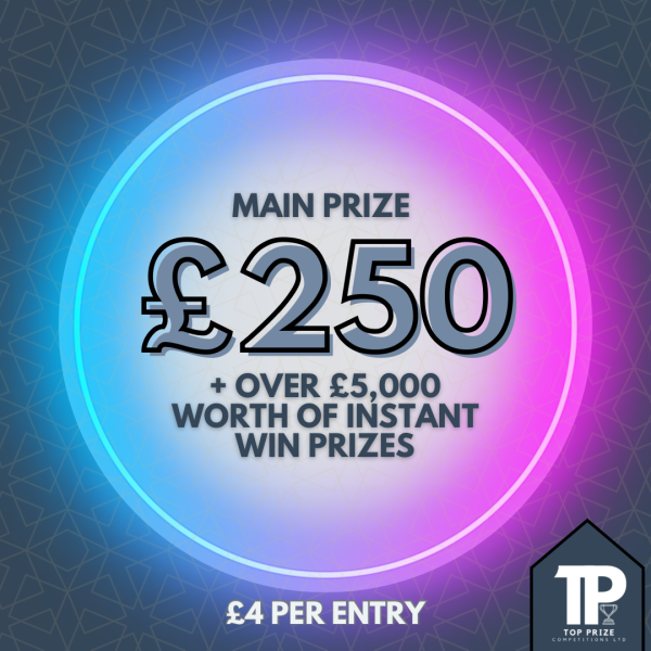 Main Prize: £250 + Over £5,000 worth of INSTANT WIN prizes!